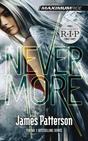 Nevermore: A Maximum Ride Novel: (Maximum Ride 8) by James Patterson | Goodreads