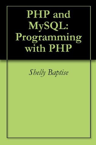 PHP and MySQL: Programming with PHP by Shelly Baptise | Goodreads
