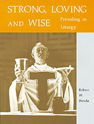 Strong, Loving and Wise: Presiding in Liturgy