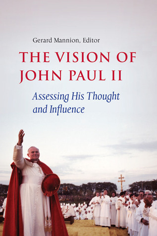 The Vision of John Paul II: Assessing His Thought and Influence by ...