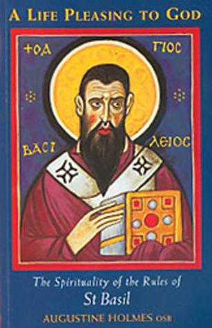 A Life Pleasing To God: The Spirituality of the Rules of Saint Basil ...