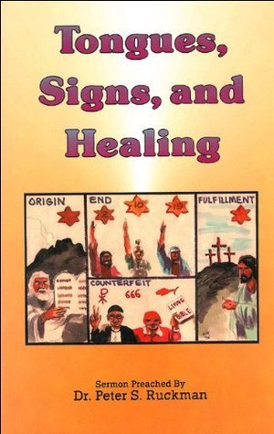 Tongues, Signs, And Healing by Peter S. Ruckman | Goodreads
