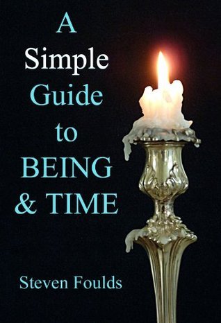 A Simple Guide to Being and Time by Steven Foulds
