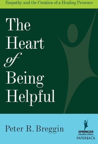 Beign Helpful The Heart of Being Helpful: Empathy and the Creation of a Healing ...