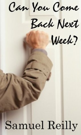Can You Come Back Next week