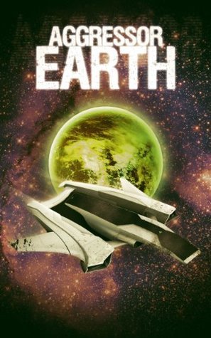 Aggressor Earth (Aggressor Earth, #1) by A. Benetti | Goodreads