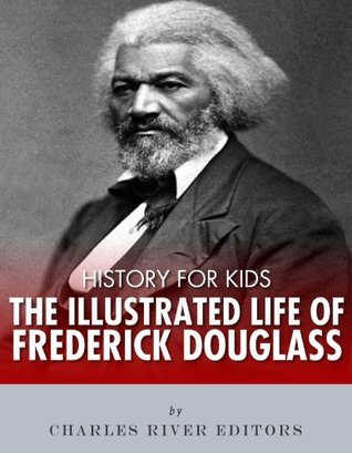 History for Kids: The Illustrated Life of Frederick Douglass by Charles ...