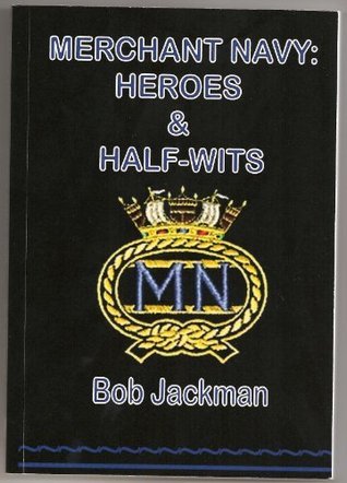 Merchant Navy: Heroes and Half-wits