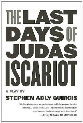 The Last Days of Judas Iscariot: A Play