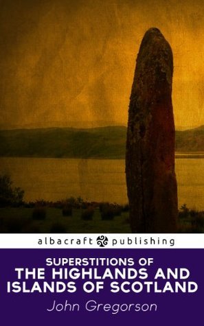 Superstitions of the Highlands and Islands of Scotland
