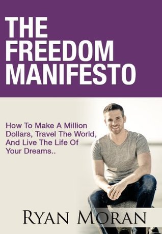 The Freedom Manifesto: How To Make A Million Dollars, Travel The World