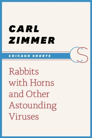 Rabbits with Horns and Other Astounding Viruses by Carl Zimmer | Goodreads