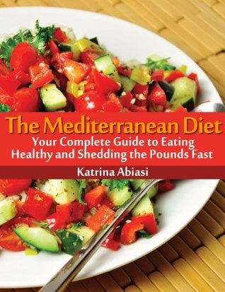 The Mediterranean Diet: Your Complete Guide to Eating Healthy and ...