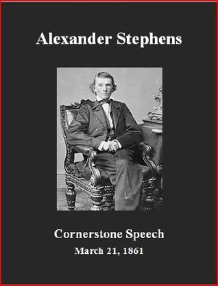 The Cornerstone Speech by Alexander Stephens Goodreads