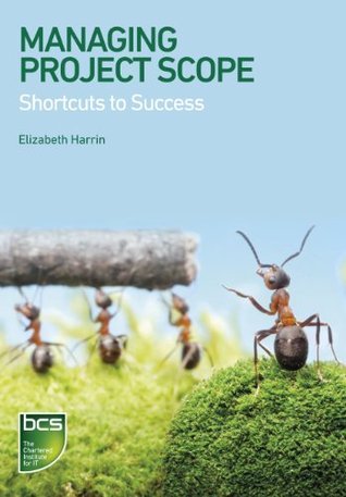 Managing Project Scope: Shortcuts to success by Elizabeth Harrin ...