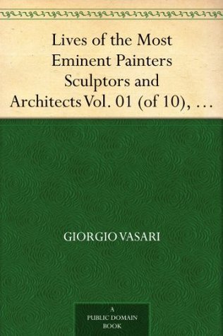 Lives of the Most Eminent Painters Sculptors and Architects Vol. 01 (of ...