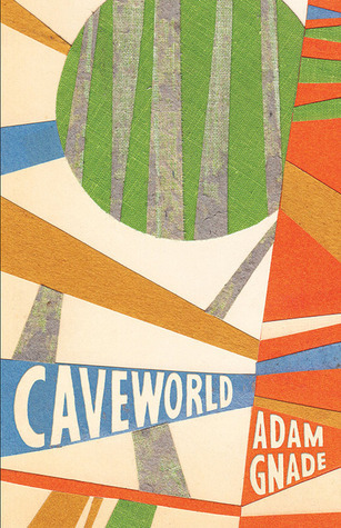 Caveworld by Adam Gnade | Goodreads