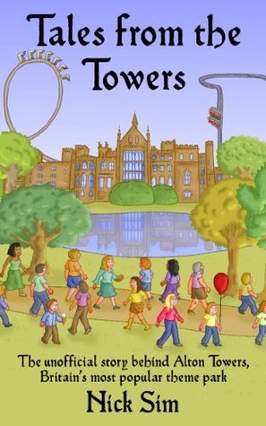 Tales from the Towers: The Unofficial Story Behind Alton Towers, Britain's Most Popular Theme Park