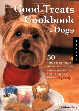 The Good Treats Cookbook for Dogs: Homemade Treats for Special ...