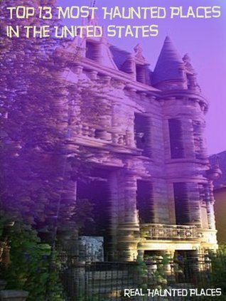 13 Most Haunted Places: in The United States by Bob Blick | Goodreads