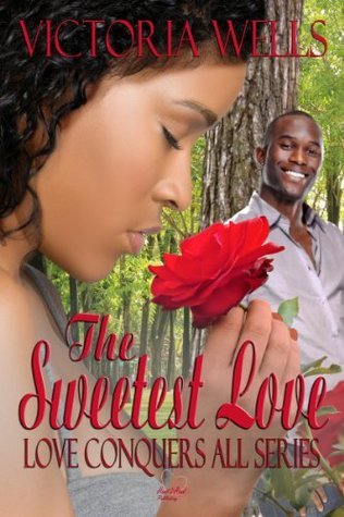 The Sweetest Love (Love Conquers All Book 5) by Victoria Wells | Goodreads
