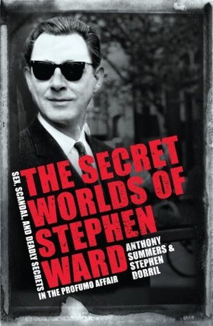 The Secret Worlds of Stephen Ward: Sex, Scandal and Deadly Secrets in the Profumo Affair