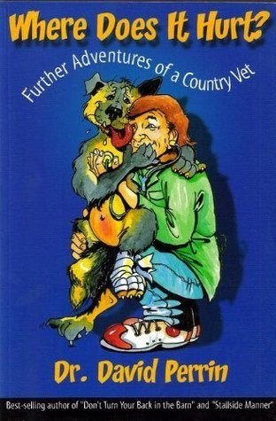 Where Does it Hurt? Further Adventures of a Country Vet