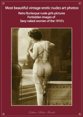 Most beautiful vintage erotic nudes art photos retro burlesque nude girls pictures forbidden risque images sexy naked women of the 1910's photo book