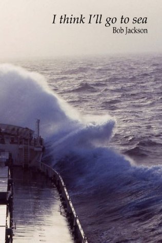 I think I'll go to sea