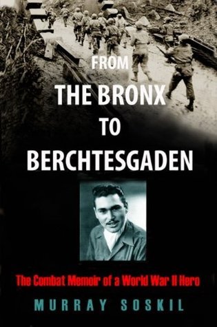 From The Bronx To Berchtesgaden: The Combat Memoir of a WWII Hero