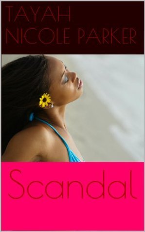 Scandal (One Reason Publications Presents) by Tayah Nicole Parker