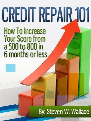 Credit Repair 101 : How To Increase Your Score from a 500 to 800 in 6 ...