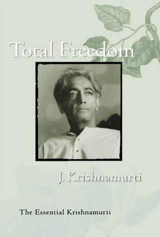 Total Freedom by J. Krishnamurti | Goodreads