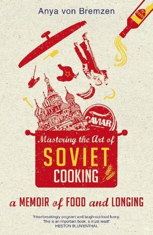 Mastering the Art of Soviet Cooking: a Memoir of Food and Longing