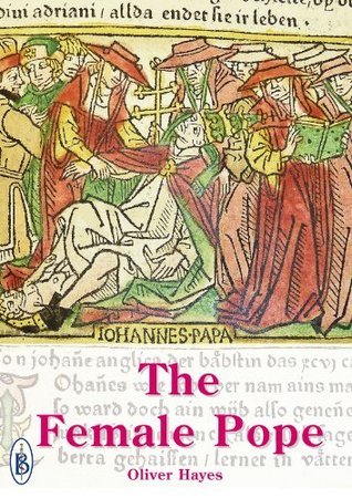 The Female Pope - The True Story of Pope Joan by Oliver Hayes | Goodreads