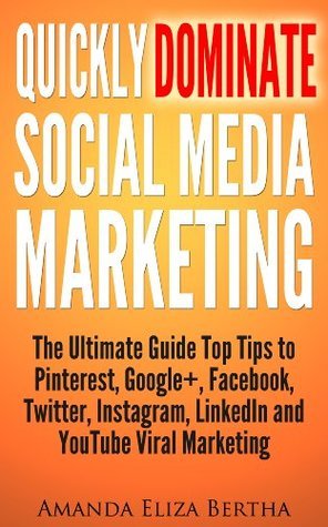 Quickly Dominate Social Media Marketing: The Ultimate Guide Top Tips to ...
