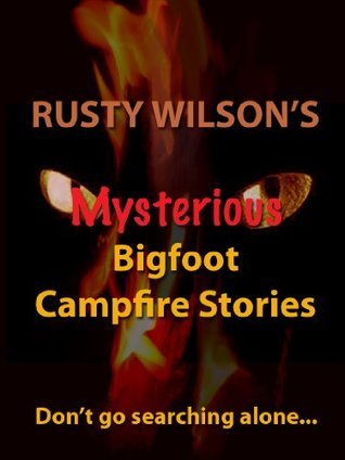 Rusty Wilson's Mysterious Bigfoot Campfire Stories