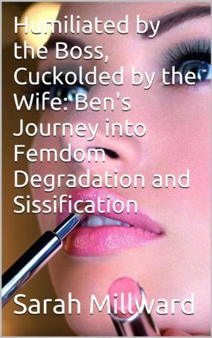 Humiliated by the Boss, Cuckolded by the Wife: Ben's Journey into