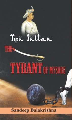 Tipu Sultan - The Tyrant of Mysore