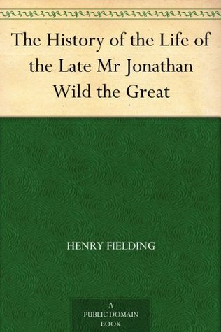The History of the Life of the Late Mr Jonathan Wild the Great