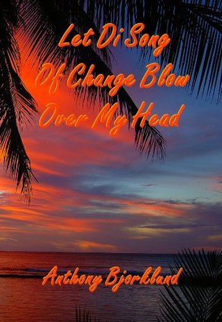 Let Di Song Of Change Blow Over My Head