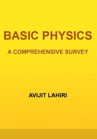 Basic Physics: a comprehensive survey by Avijit Lahiri | Goodreads