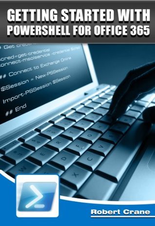 Getting Started With Powershell for Office 365 by Robert Crane | Goodreads