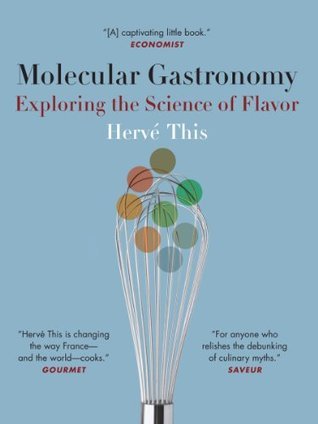 Molecular Gastronomy: Exploring the Science of Flavor (Arts and Traditions of the Table: Perspectives on Culinary History)