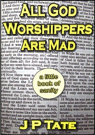 All God Worshippers Are Mad: a little book of sanity