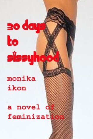 30 Days to Sissyhood by Monika Ikon Goodreads