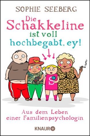 Die Schakkeline ist voll hochbegabt, ey!: Aus dem Leben einer Familienpsychologin
