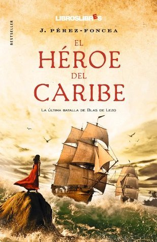 El héroe del caribe: la última batalla de Blas de Lezo