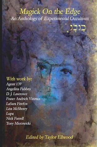 Good Magick Magick on the Edge: Adventures in Experimental Magick by Taylor Ellwood ...