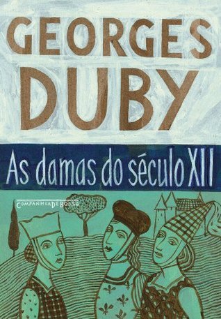As damas do século XII - Heloísa, Isolda e outras damas do século XII/ A lembrança dos ancestrais/ Eva e os padres book cover